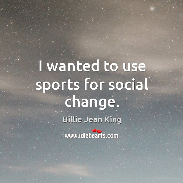 I wanted to use sports for social change. Sports Quotes Image