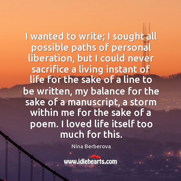 I wanted to write; I sought all possible paths of personal liberation, Nina Berberova Picture Quote