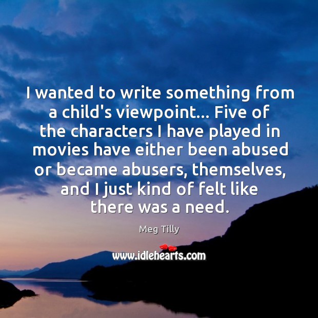 I wanted to write something from a child’s viewpoint… Five of the Meg Tilly Picture Quote