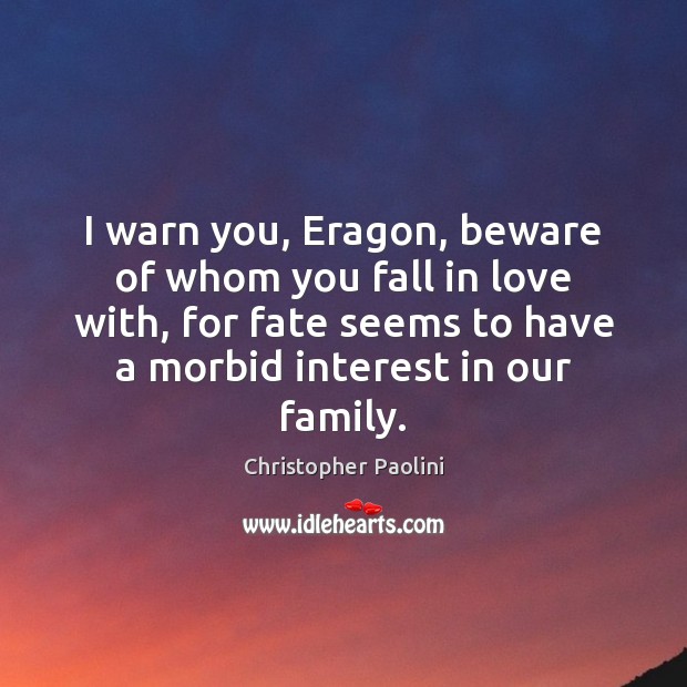 I warn you, Eragon, beware of whom you fall in love with, Christopher Paolini Picture Quote