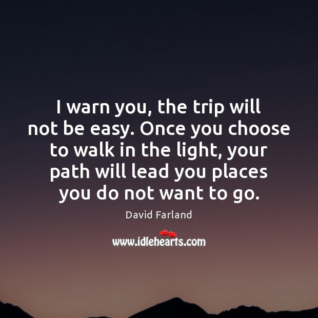 I warn you, the trip will not be easy. Once you choose David Farland Picture Quote