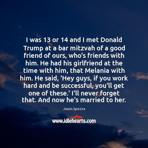 I was 13 or 14 and I met Donald Trump at a bar mitzvah Jason Spezza Picture Quote