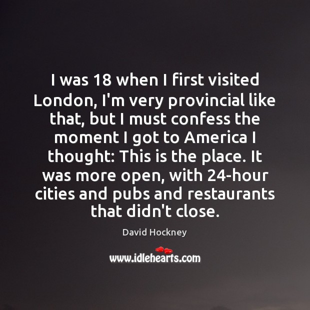 I was 18 when I first visited London, I’m very provincial like that, Image