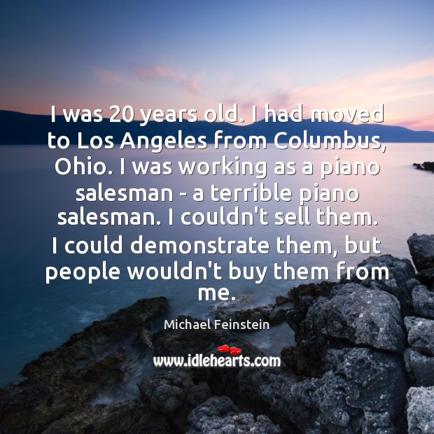 I was 20 years old. I had moved to Los Angeles from Columbus, 
