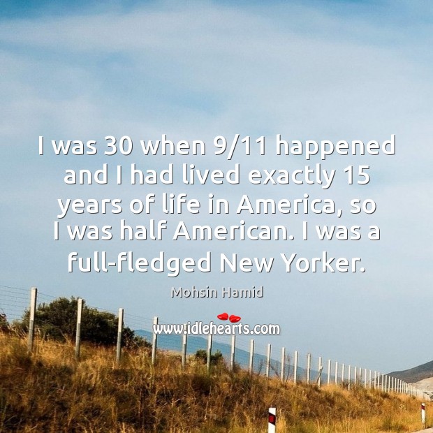 I was 30 when 9/11 happened and I had lived exactly 15 years of life Image