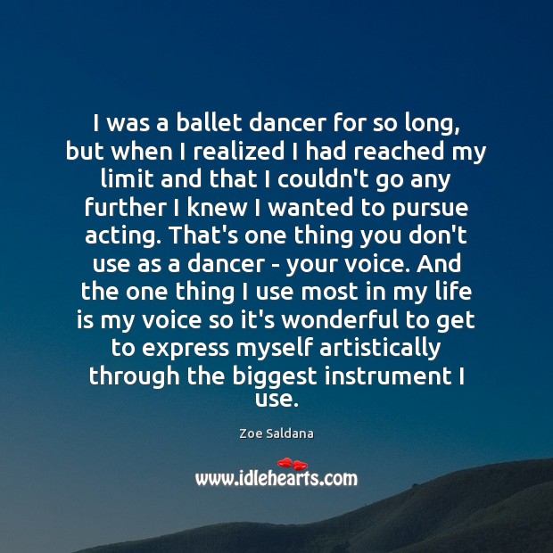 I was a ballet dancer for so long, but when I realized Zoe Saldana Picture Quote