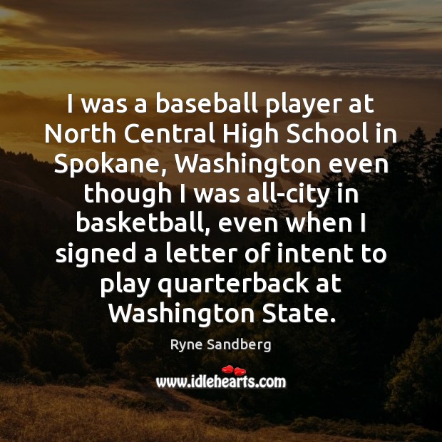 I was a baseball player at North Central High School in Spokane, Ryne Sandberg Picture Quote