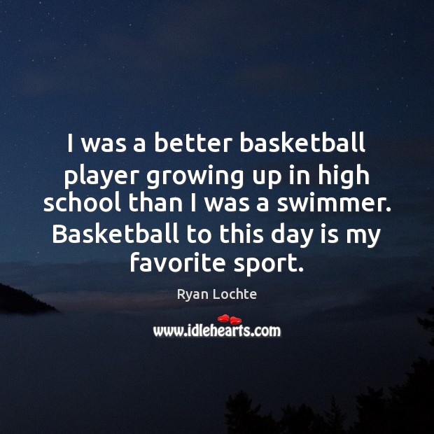 I was a better basketball player growing up in high school than Ryan Lochte Picture Quote