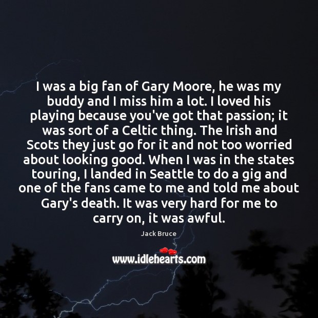 I was a big fan of Gary Moore, he was my buddy Jack Bruce Picture Quote