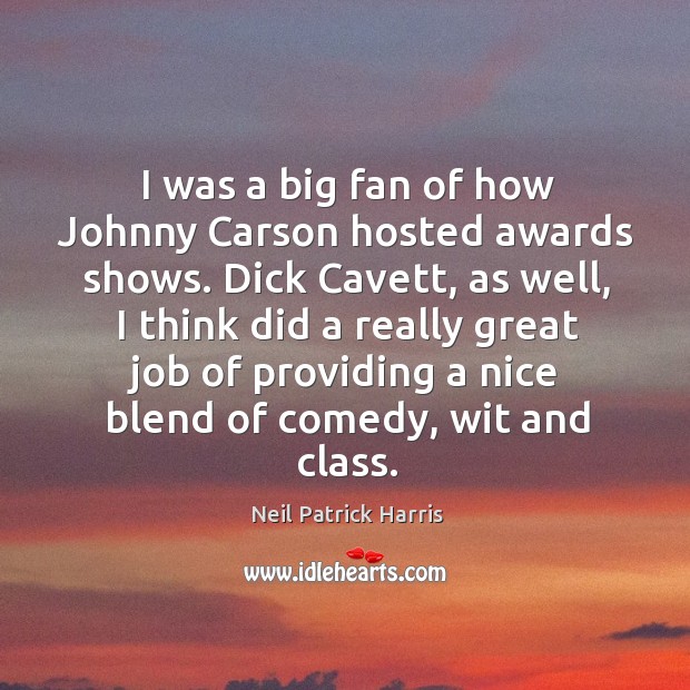 I was a big fan of how Johnny Carson hosted awards shows. Neil Patrick Harris Picture Quote