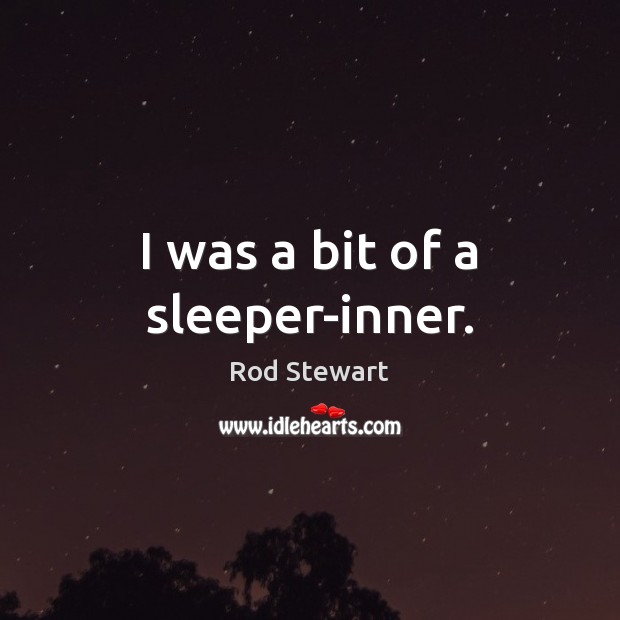 I was a bit of a sleeper-inner. Image