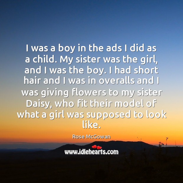I was a boy in the ads I did as a child. Rose McGowan Picture Quote