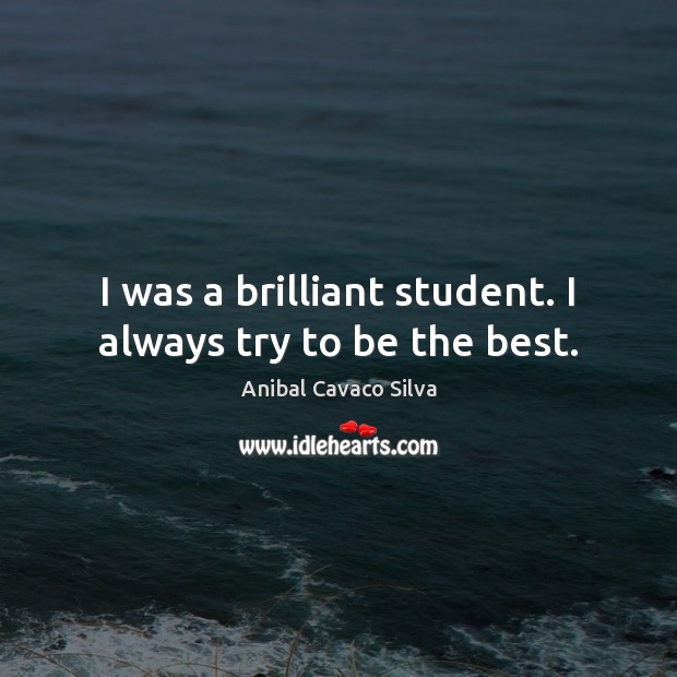 I was a brilliant student. I always try to be the best. Image