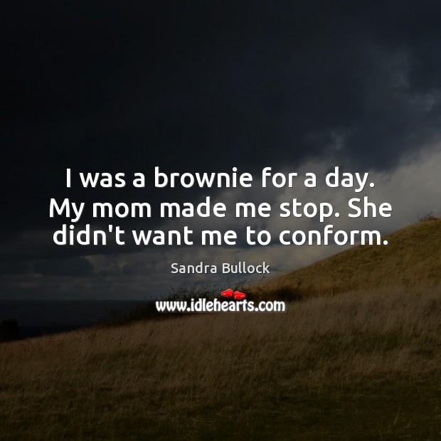 I was a brownie for a day. My mom made me stop. She didn’t want me to conform. Image