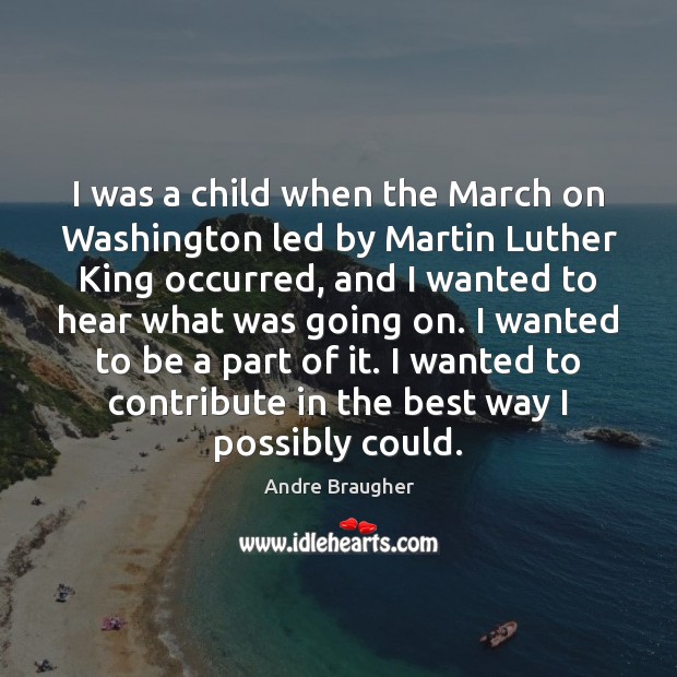 I was a child when the March on Washington led by Martin Andre Braugher Picture Quote