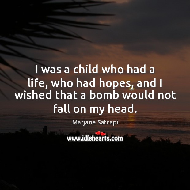 I was a child who had a life, who had hopes, and Marjane Satrapi Picture Quote