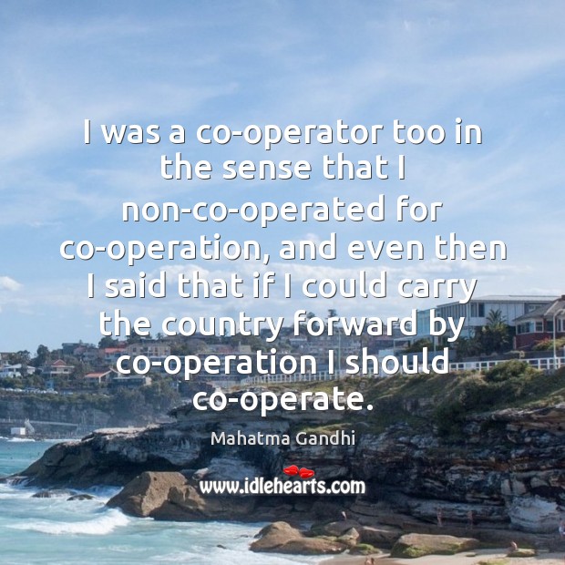I was a co-operator too in the sense that I non-co-operated for Image