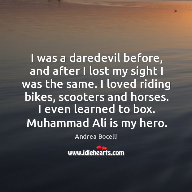 I was a daredevil before, and after I lost my sight I Image