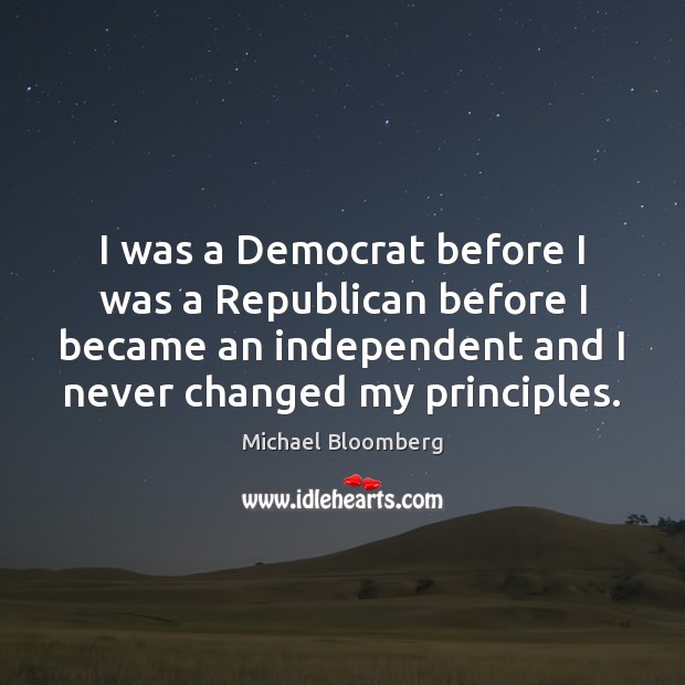 I was a Democrat before I was a Republican before I became Michael Bloomberg Picture Quote