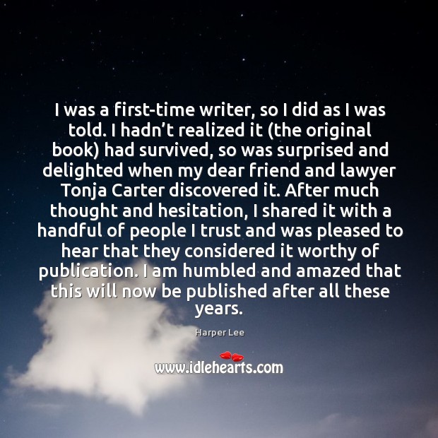 I was a first-time writer, so I did as I was told. Harper Lee Picture Quote