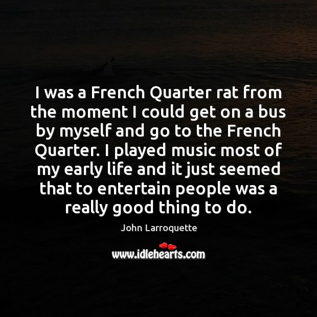 I was a French Quarter rat from the moment I could get John Larroquette Picture Quote