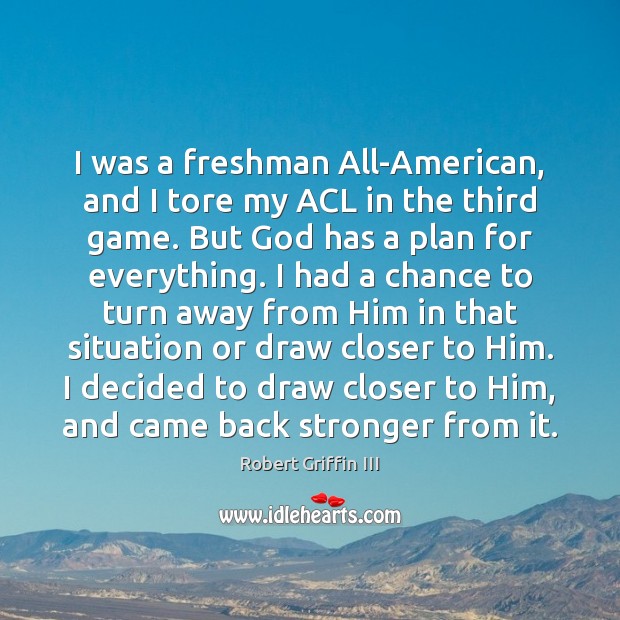 I was a freshman All-American, and I tore my ACL in the Robert Griffin III Picture Quote