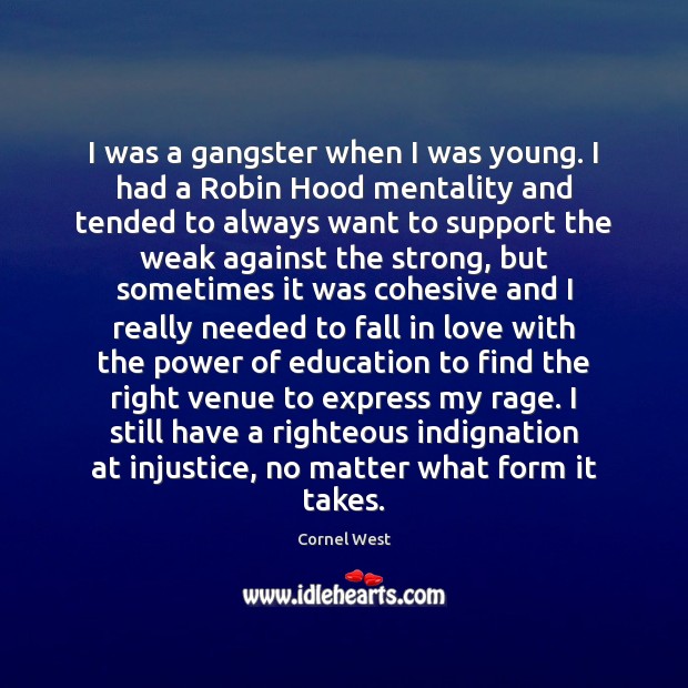 I was a gangster when I was young. I had a Robin Cornel West Picture Quote
