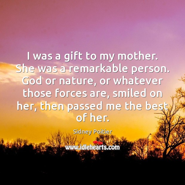 I was a gift to my mother. She was a remarkable person. Image