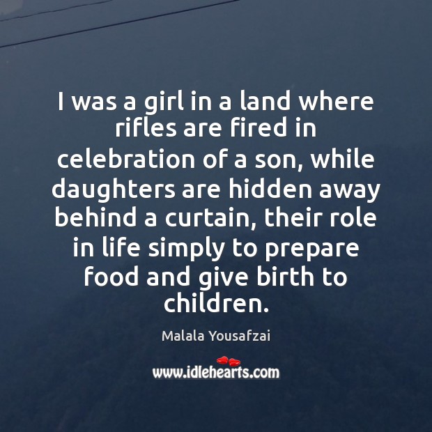 I was a girl in a land where rifles are fired in Malala Yousafzai Picture Quote