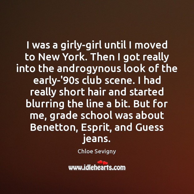 I was a girly-girl until I moved to New York. Then I Chloe Sevigny Picture Quote