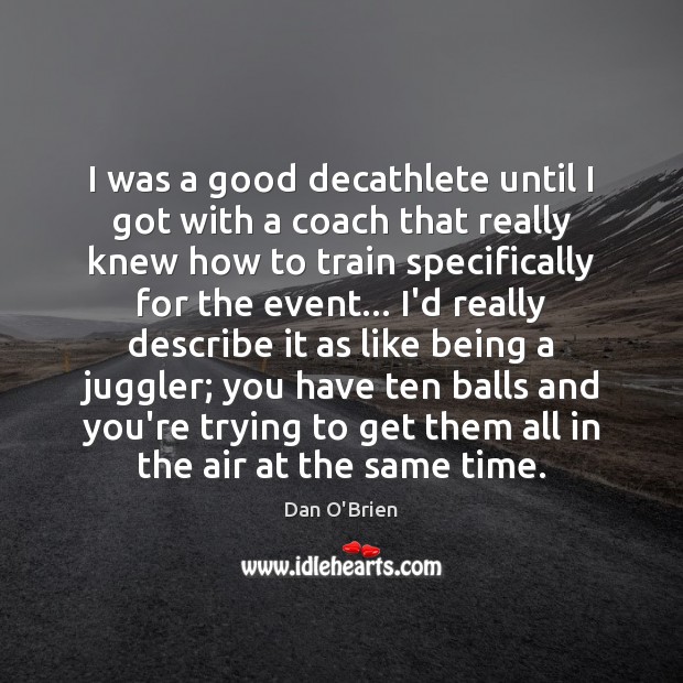 I was a good decathlete until I got with a coach that Image