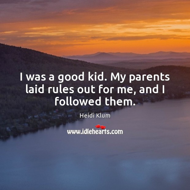 I was a good kid. My parents laid rules out for me, and I followed them. Image
