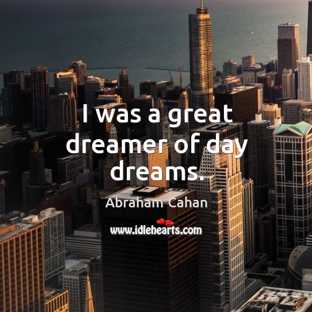 I was a great dreamer of day dreams. Image