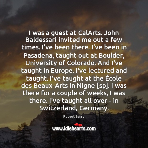I was a guest at CalArts. John Baldessari invited me out a Image