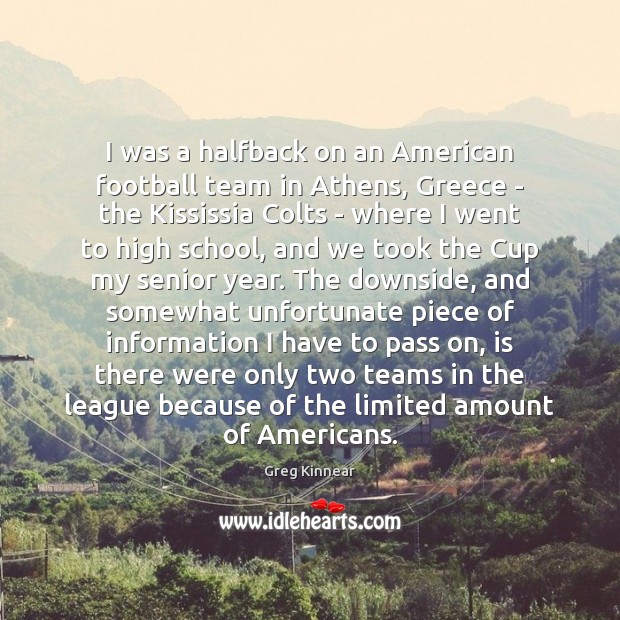 I was a halfback on an American football team in Athens, Greece Greg Kinnear Picture Quote