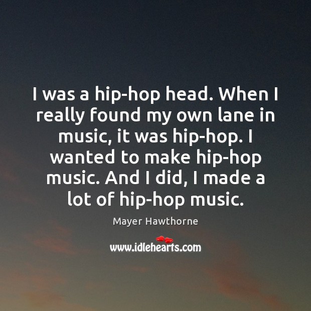 I was a hip-hop head. When I really found my own lane Mayer Hawthorne Picture Quote