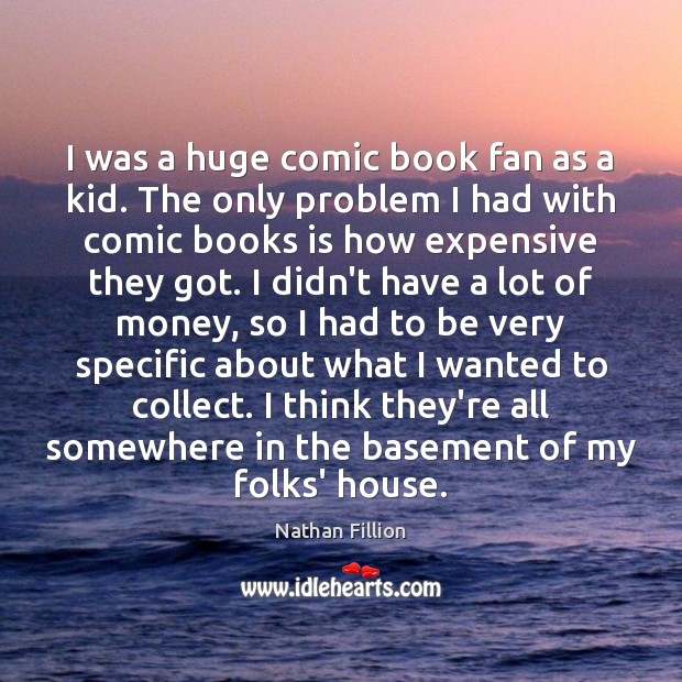 I was a huge comic book fan as a kid. The only Nathan Fillion Picture Quote