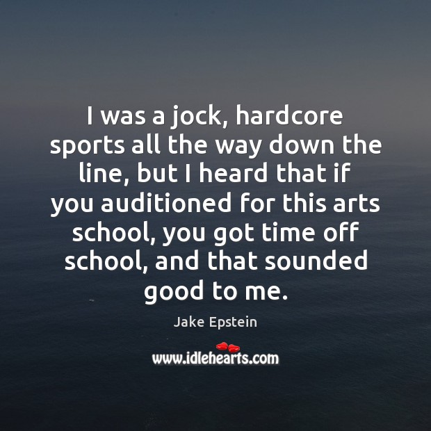 I was a jock, hardcore sports all the way down the line, Jake Epstein Picture Quote