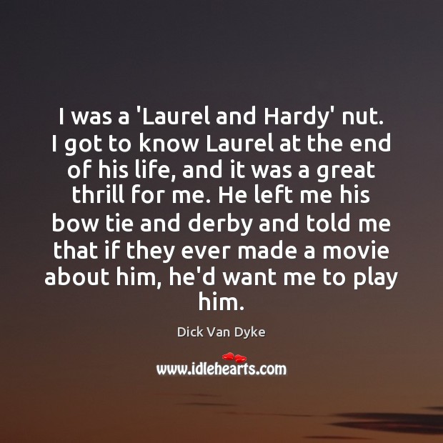 I was a ‘Laurel and Hardy’ nut. I got to know Laurel Image