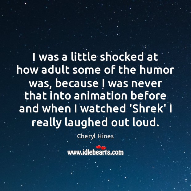 I was a little shocked at how adult some of the humor Cheryl Hines Picture Quote
