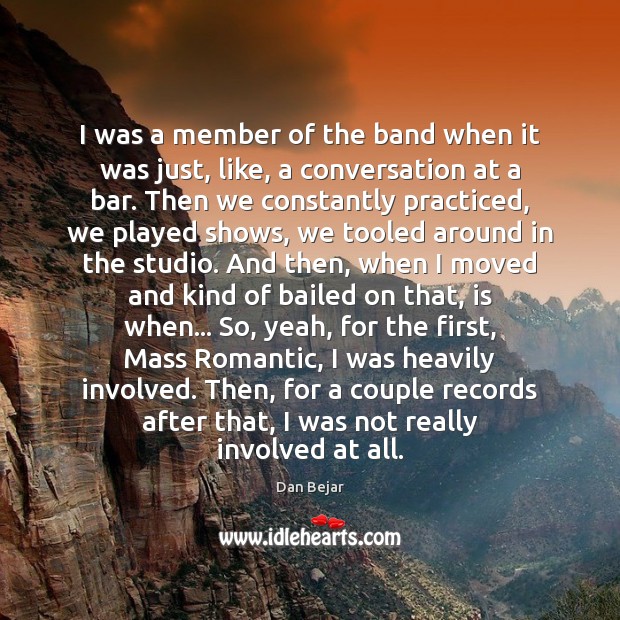 I was a member of the band when it was just, like, Dan Bejar Picture Quote