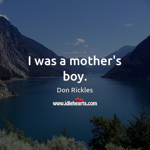 I was a mother’s boy. Don Rickles Picture Quote