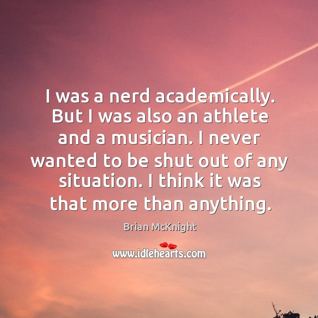 I was a nerd academically. But I was also an athlete and a musician. Brian McKnight Picture Quote