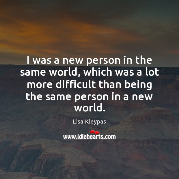 I was a new person in the same world, which was a Lisa Kleypas Picture Quote