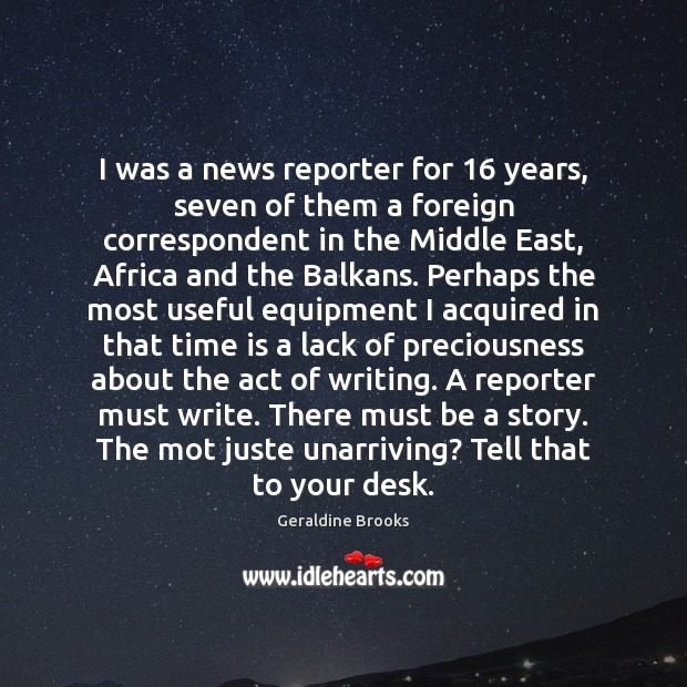 I was a news reporter for 16 years, seven of them a foreign Image