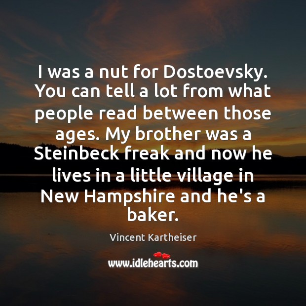 I was a nut for Dostoevsky. You can tell a lot from Vincent Kartheiser Picture Quote