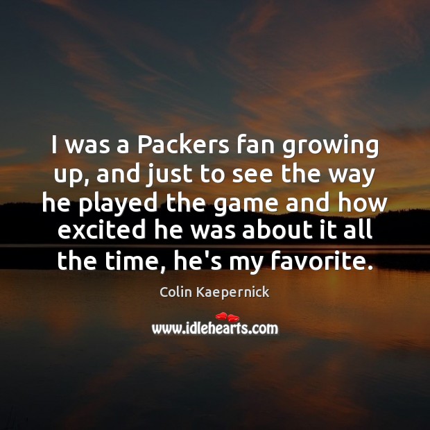I was a Packers fan growing up, and just to see the Colin Kaepernick Picture Quote