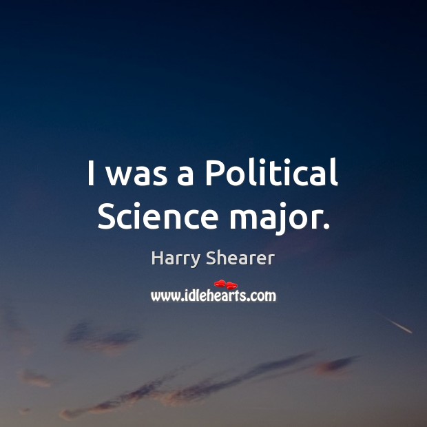 I was a Political Science major. Image