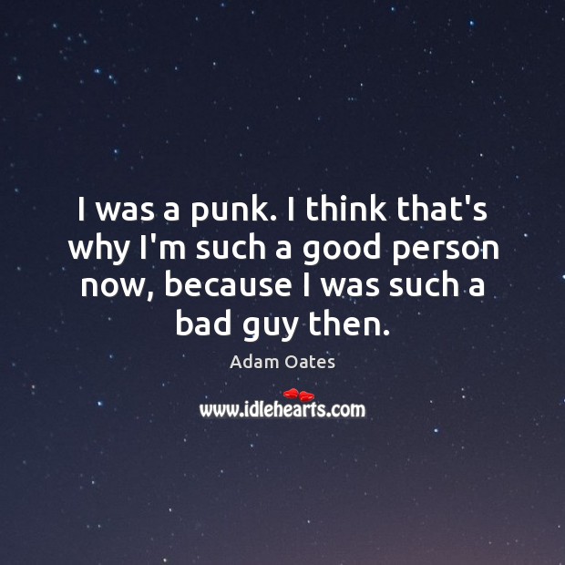 I was a punk. I think that’s why I’m such a good Adam Oates Picture Quote