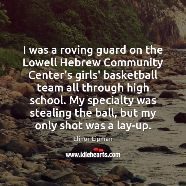I was a roving guard on the Lowell Hebrew Community Center’s girls’ Elinor Lipman Picture Quote